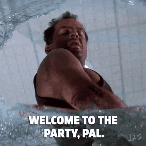 Welcome to the party, pal